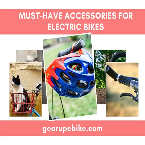 Unleash the Must-Have Accessories For Electric Bikes: 10 Powerful Ways to Transform Your Riding Experience